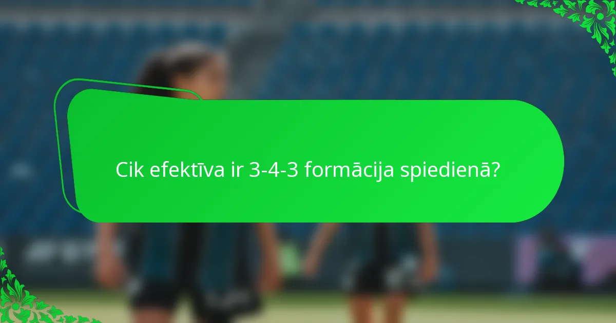 Cik efektīva ir 3-4-3 formācija spiedienā?