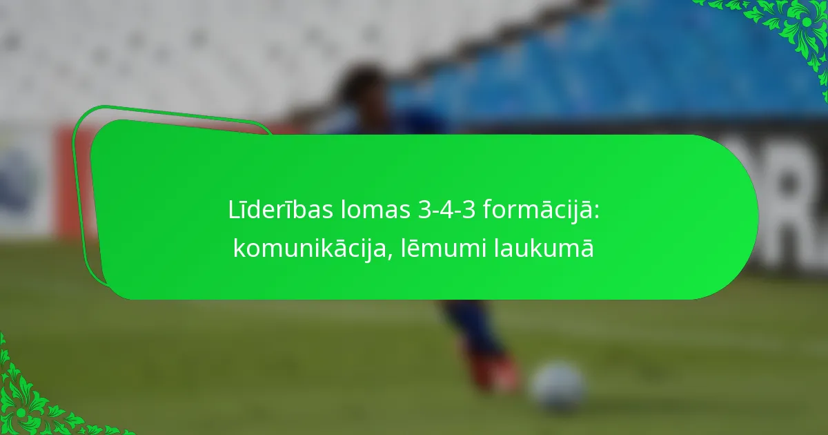 Līderības lomas 3-4-3 formācijā: komunikācija, lēmumi laukumā