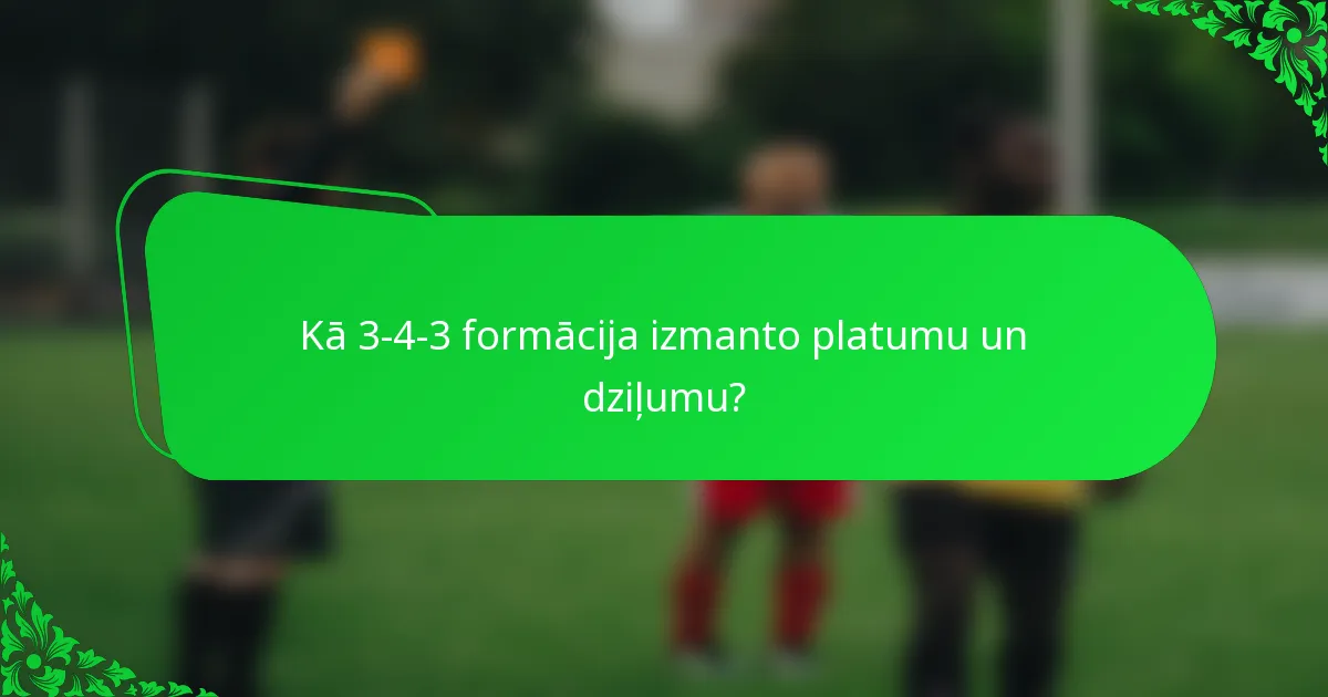 Kā 3-4-3 formācija izmanto platumu un dziļumu?