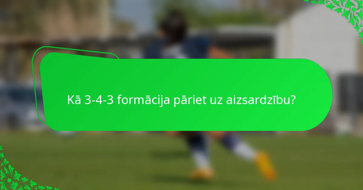 Kā 3-4-3 formācija pāriet uz aizsardzību?