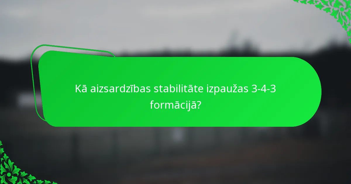 Kā aizsardzības stabilitāte izpaužas 3-4-3 formācijā?
