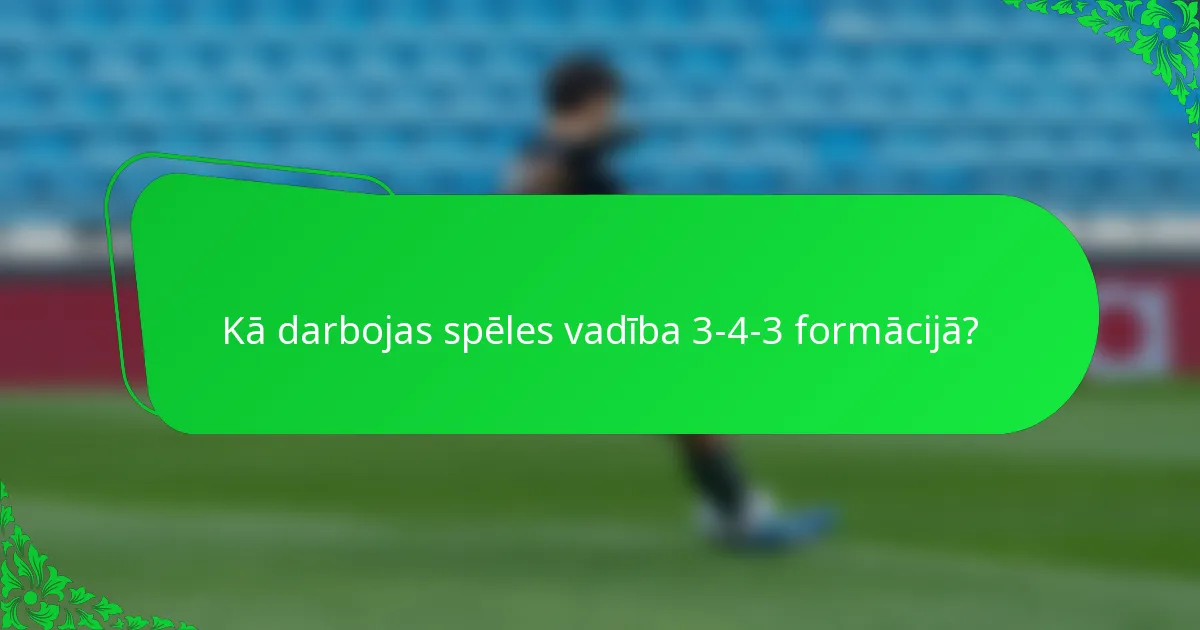 Kā darbojas spēles vadība 3-4-3 formācijā?