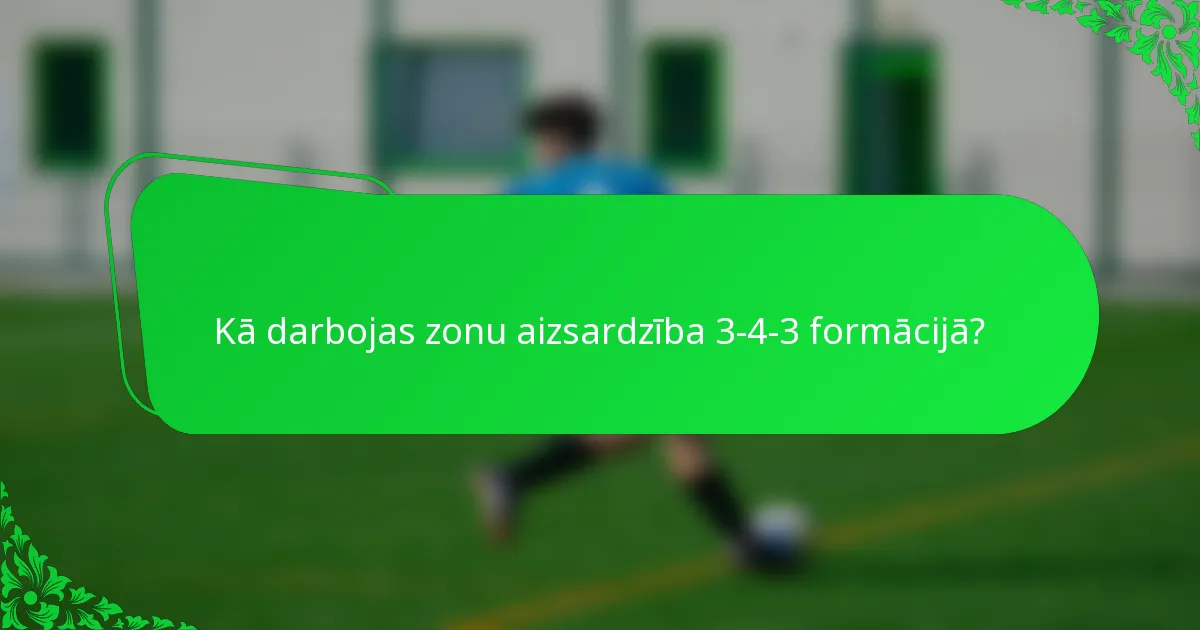 Kā darbojas zonu aizsardzība 3-4-3 formācijā?