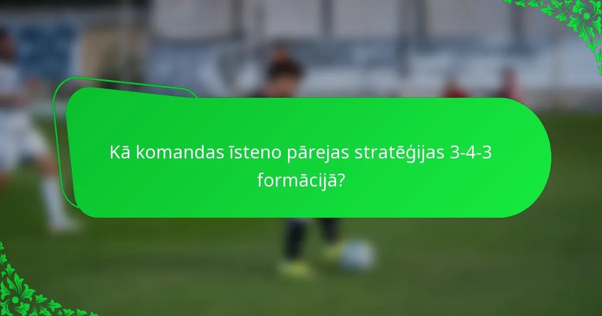 Kā komandas īsteno pārejas stratēģijas 3-4-3 formācijā?