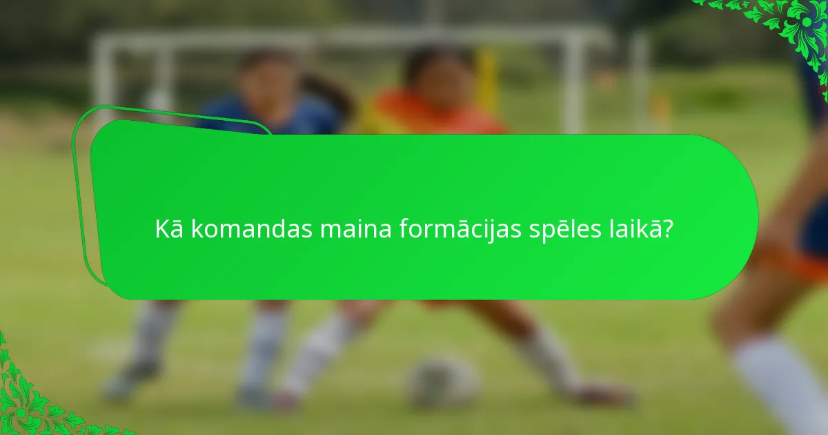 Kā komandas maina formācijas spēles laikā?