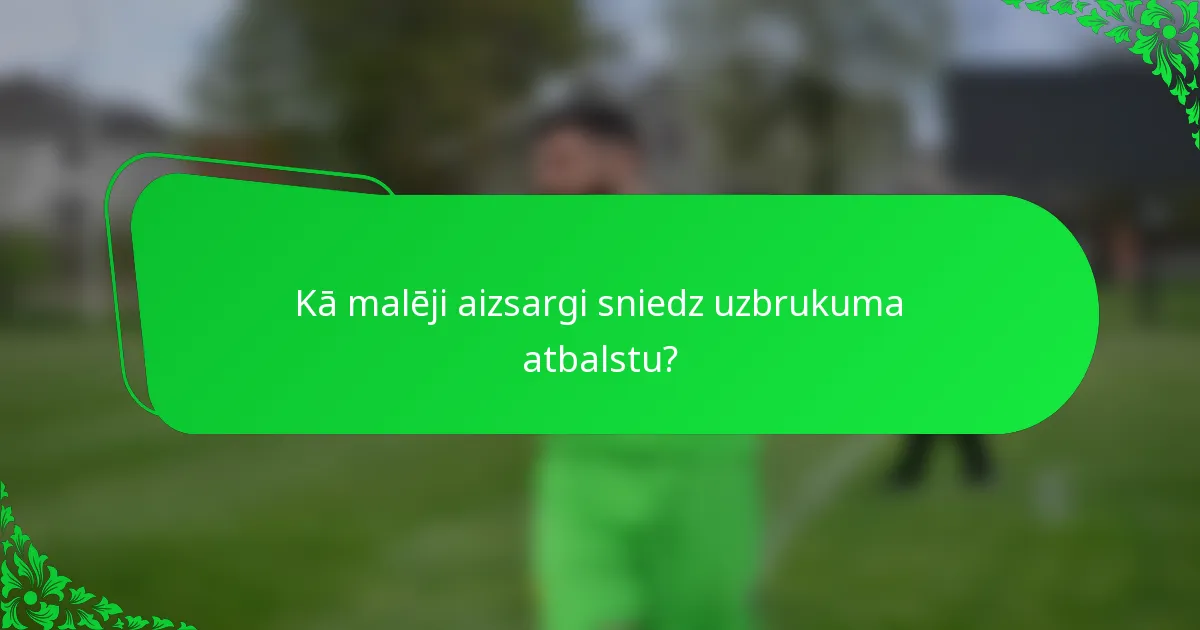 Kā malēji aizsargi sniedz uzbrukuma atbalstu?