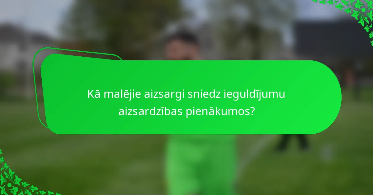 Kā malējie aizsargi sniedz ieguldījumu aizsardzības pienākumos?