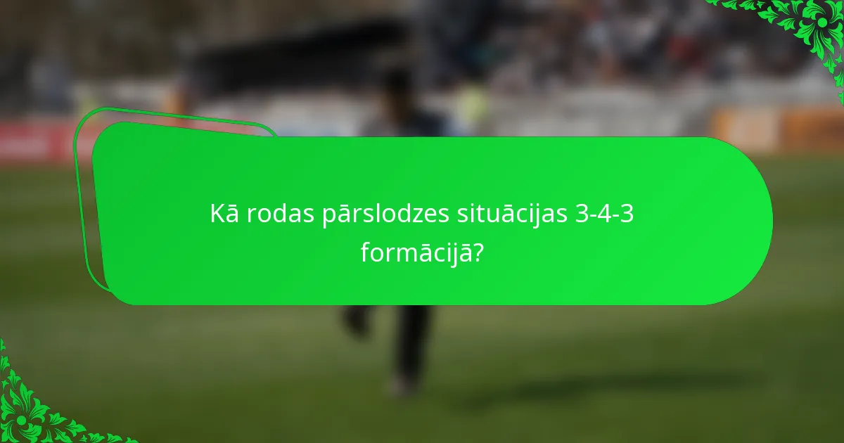 Kā rodas pārslodzes situācijas 3-4-3 formācijā?