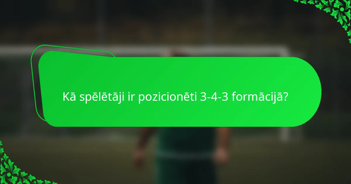Kā spēlētāji ir pozicionēti 3-4-3 formācijā?