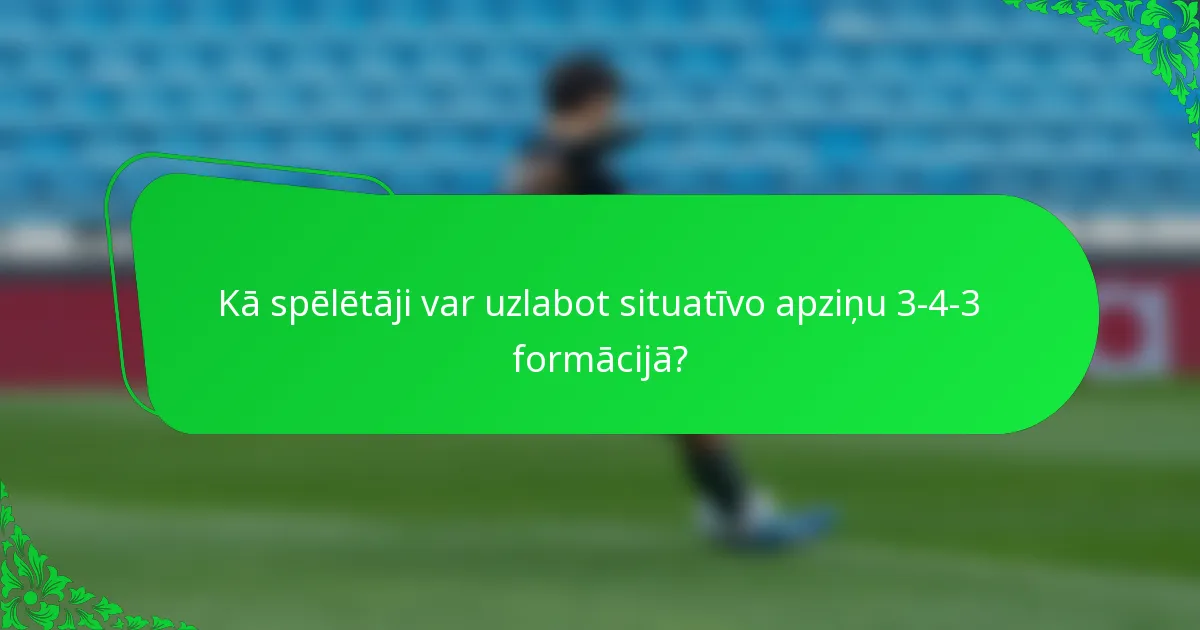 Kā spēlētāji var uzlabot situatīvo apziņu 3-4-3 formācijā?