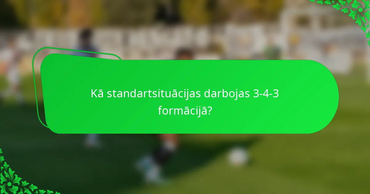 Kā standartsituācijas darbojas 3-4-3 formācijā?