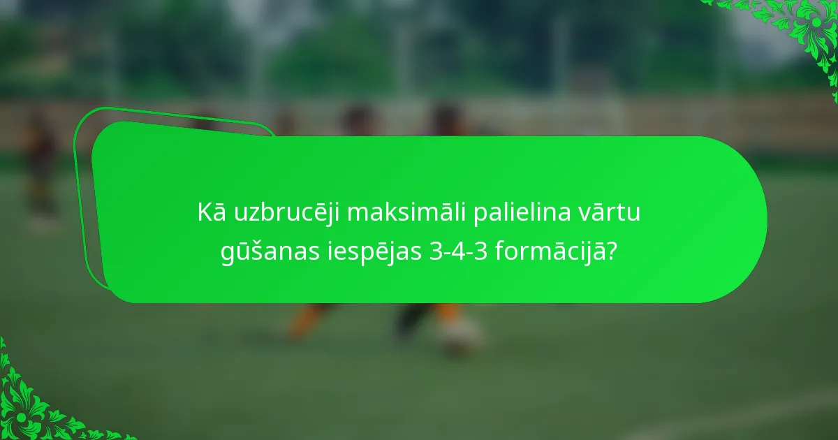 Kā uzbrucēji maksimāli palielina vārtu gūšanas iespējas 3-4-3 formācijā?