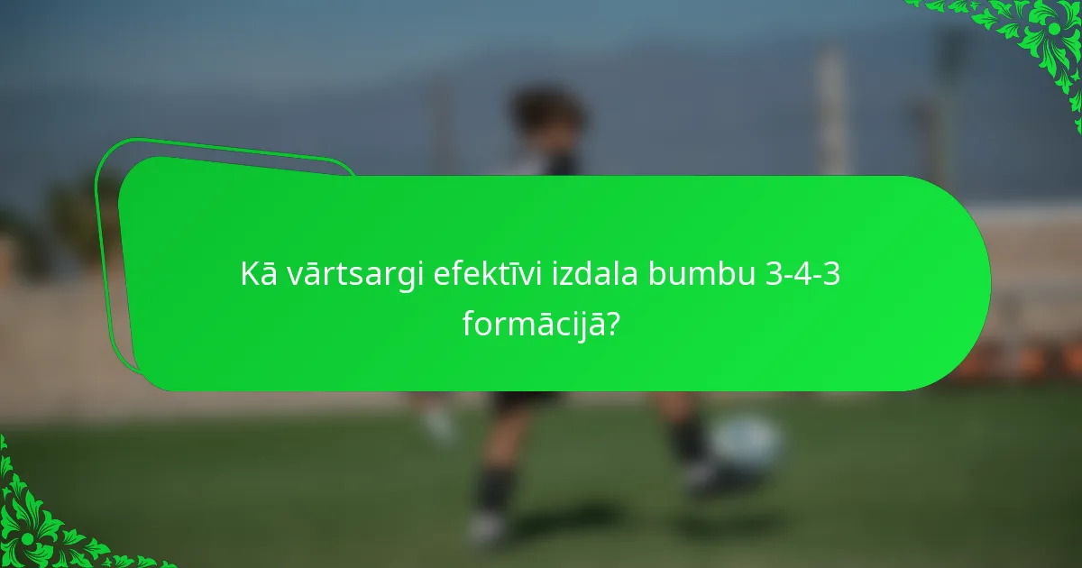 Kā vārtsargi efektīvi izdala bumbu 3-4-3 formācijā?