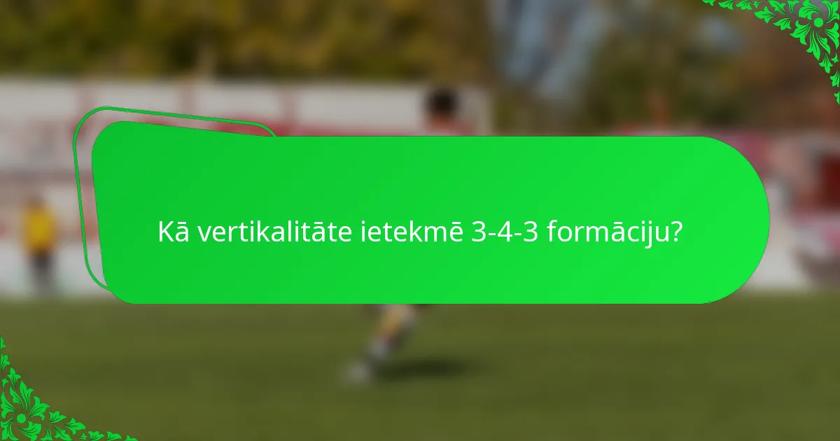 Kā vertikalitāte ietekmē 3-4-3 formāciju?
