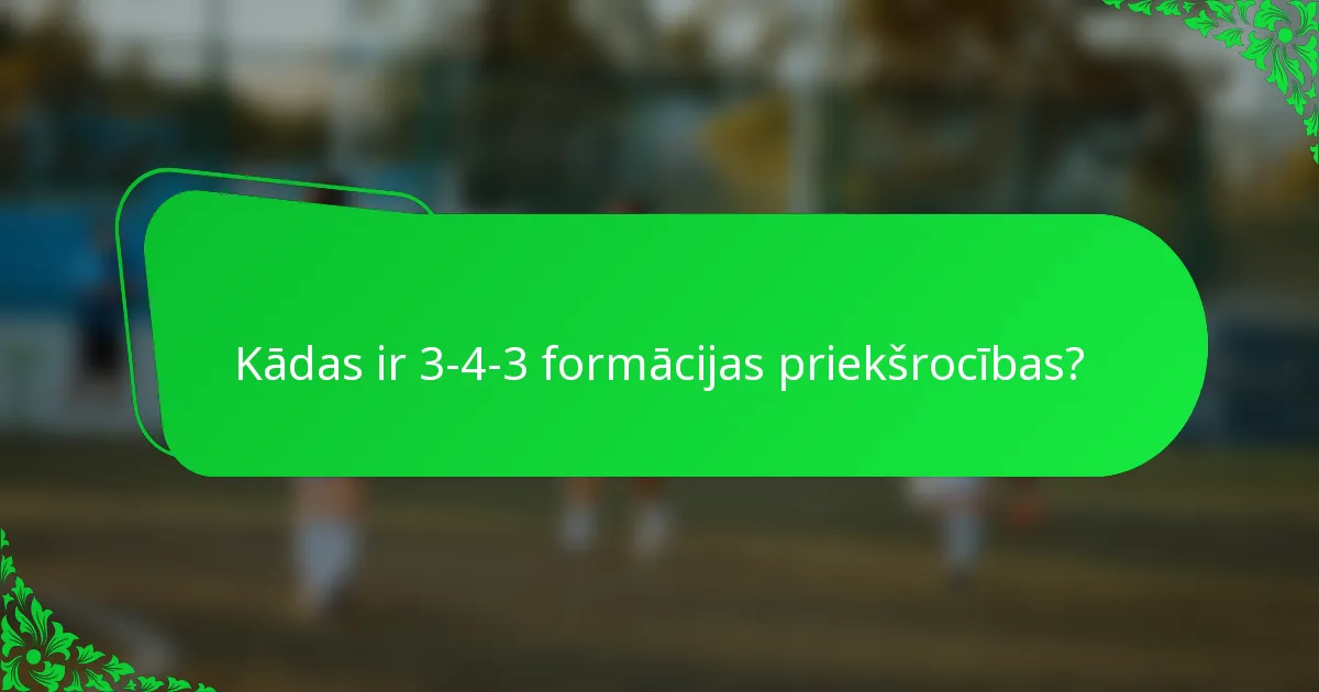 Kādas ir 3-4-3 formācijas priekšrocības?