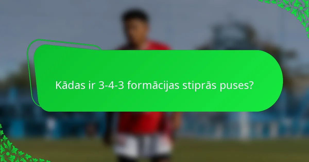 Kādas ir 3-4-3 formācijas stiprās puses?