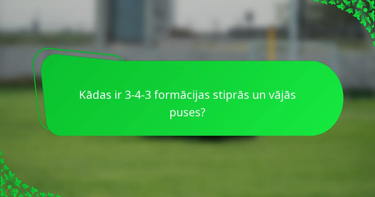 Kādas ir 3-4-3 formācijas stiprās un vājās puses?