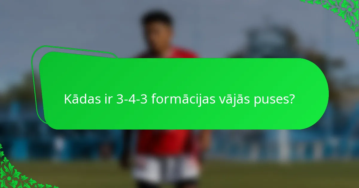 Kādas ir 3-4-3 formācijas vājās puses?