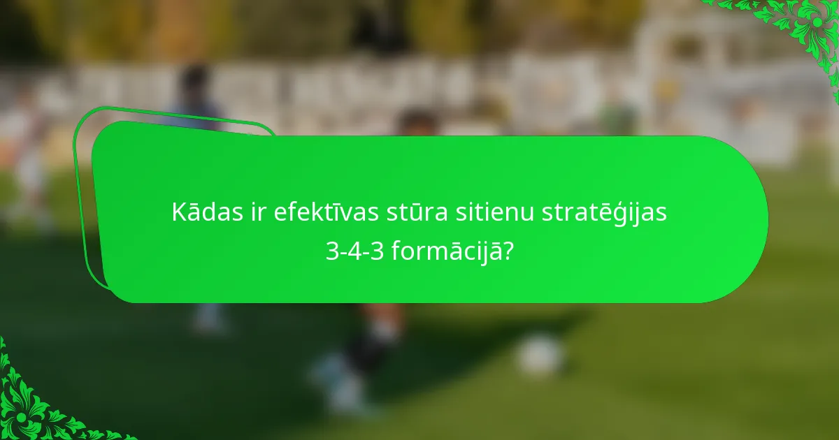 Kādas ir efektīvas stūra sitienu stratēģijas 3-4-3 formācijā?