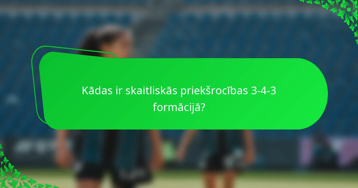 Kādas ir skaitliskās priekšrocības 3-4-3 formācijā?