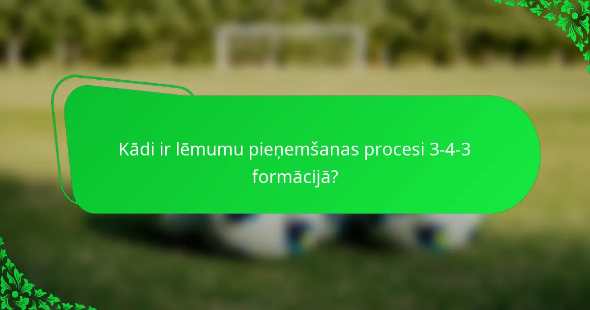 Kādi ir lēmumu pieņemšanas procesi 3-4-3 formācijā?