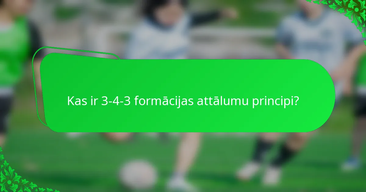 Kas ir 3-4-3 formācijas attālumu principi?