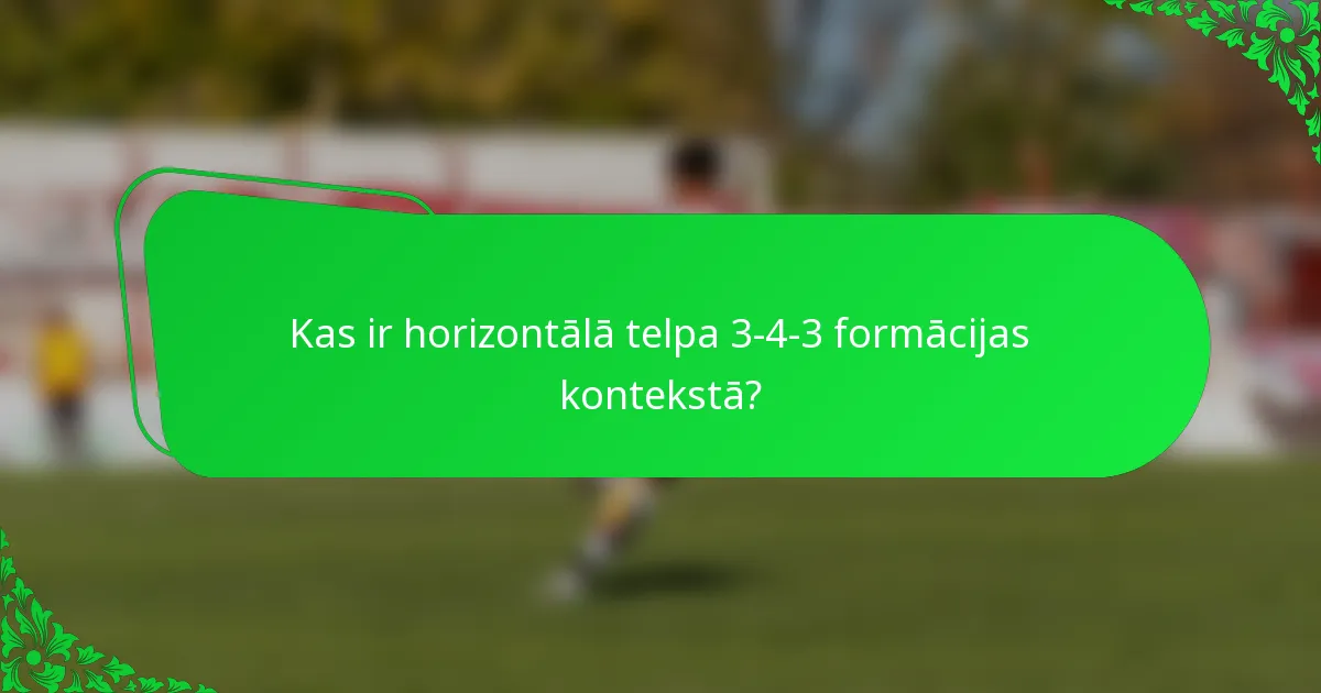 Kas ir horizontālā telpa 3-4-3 formācijas kontekstā?