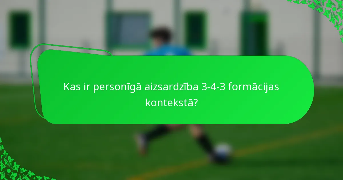 Kas ir personīgā aizsardzība 3-4-3 formācijas kontekstā?