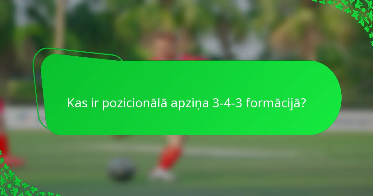 Kas ir pozicionālā apziņa 3-4-3 formācijā?