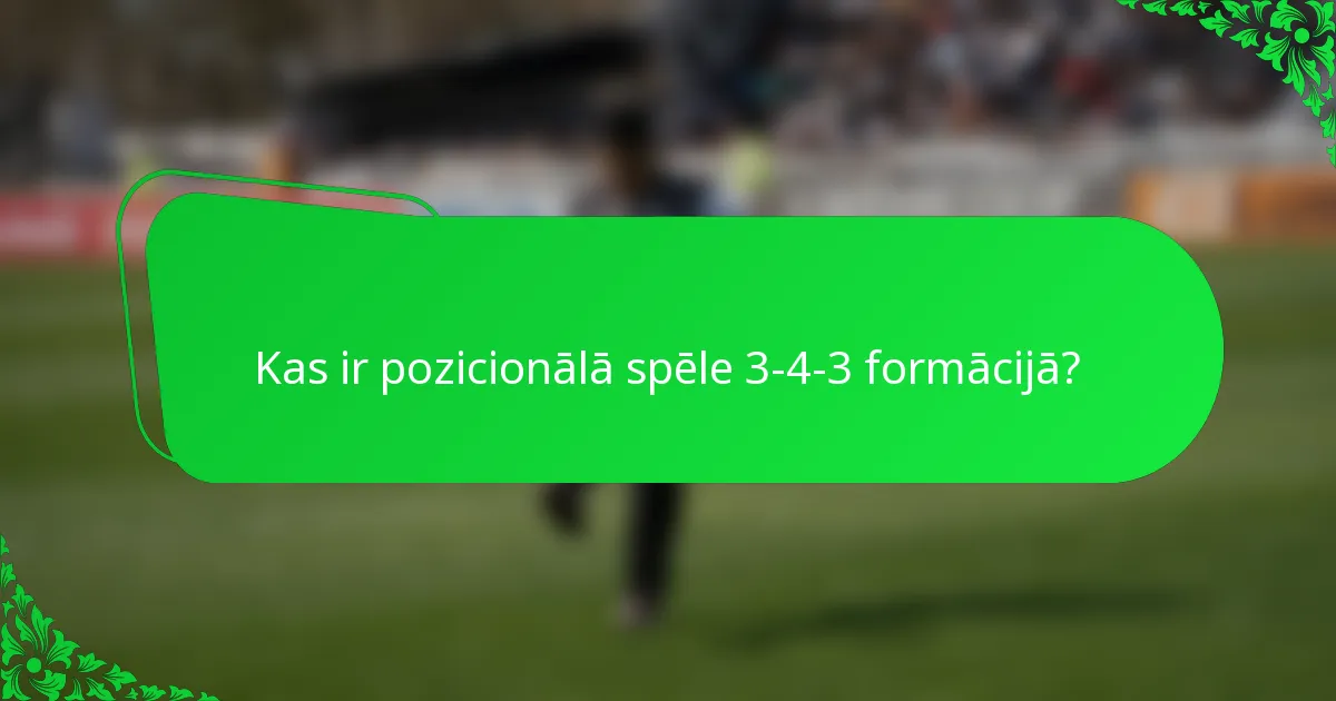 Kas ir pozicionālā spēle 3-4-3 formācijā?