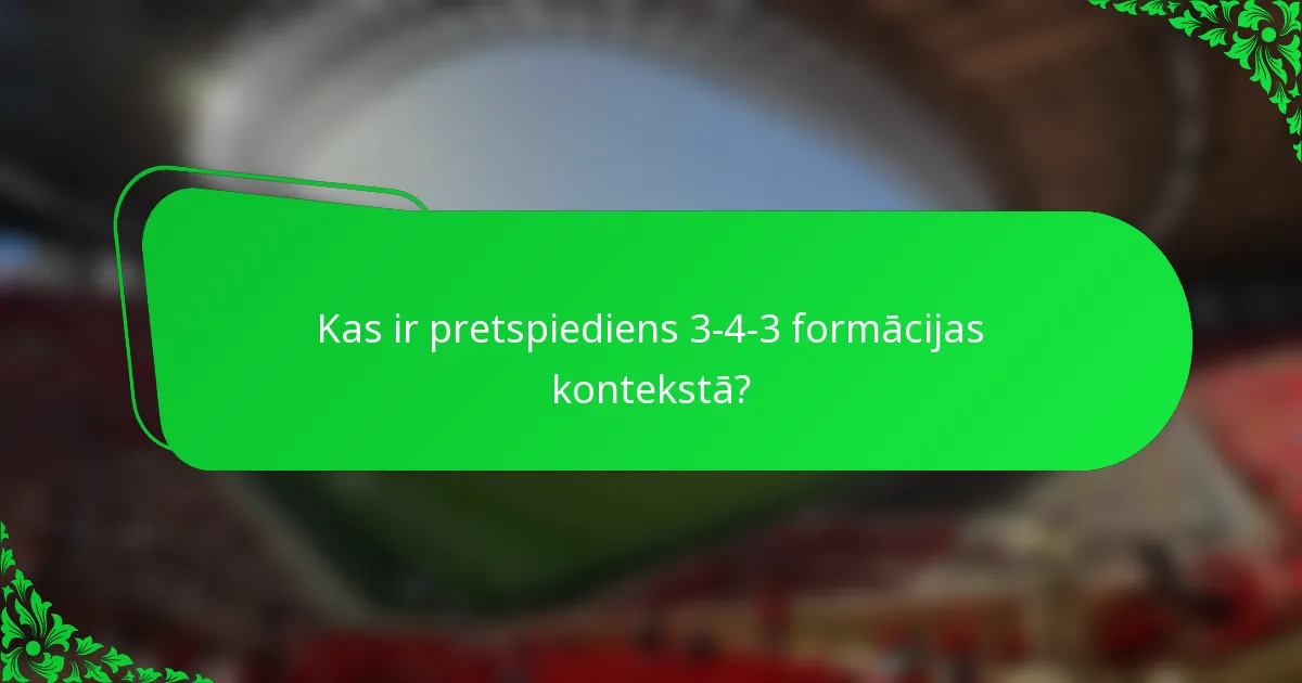 Kas ir pretspiediens 3-4-3 formācijas kontekstā?