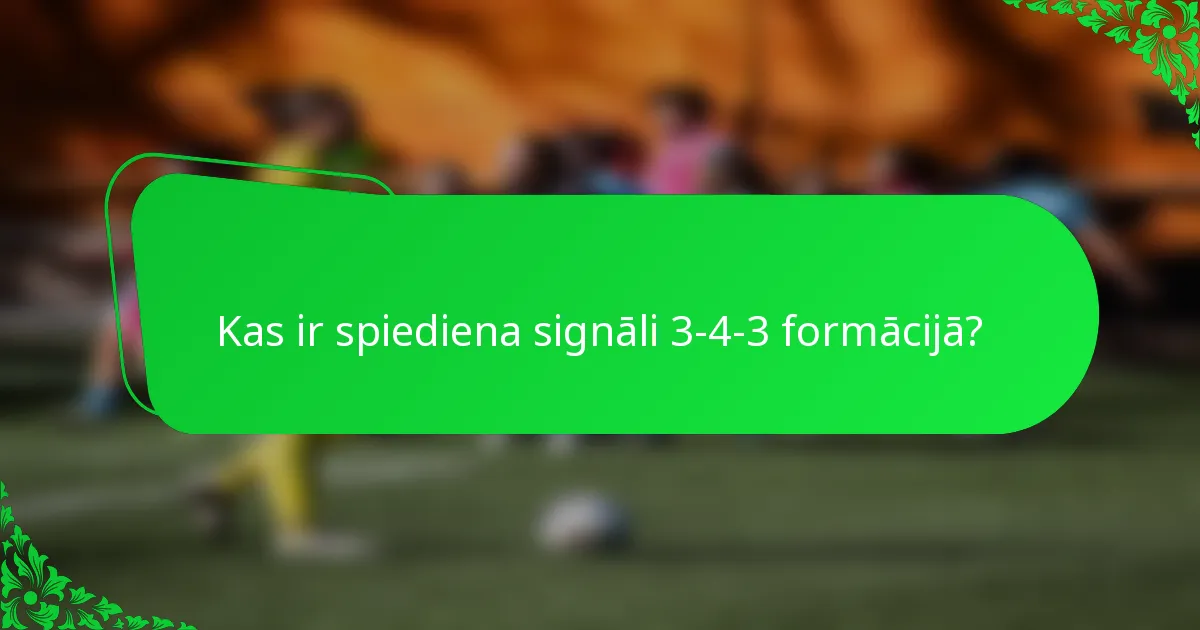 Kas ir spiediena signāli 3-4-3 formācijā?