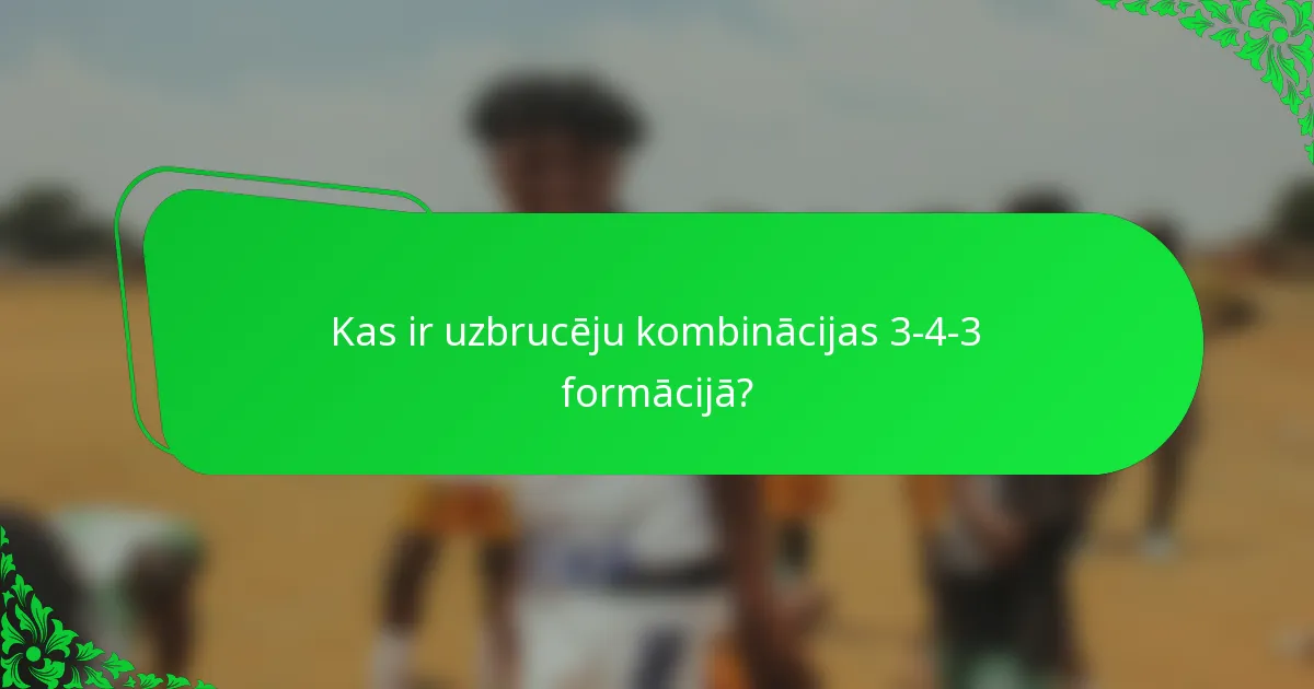 Kas ir uzbrucēju kombinācijas 3-4-3 formācijā?