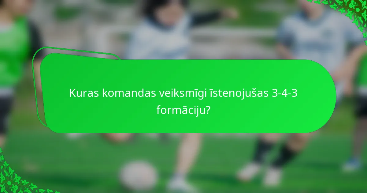 Kuras komandas veiksmīgi īstenojušas 3-4-3 formāciju?