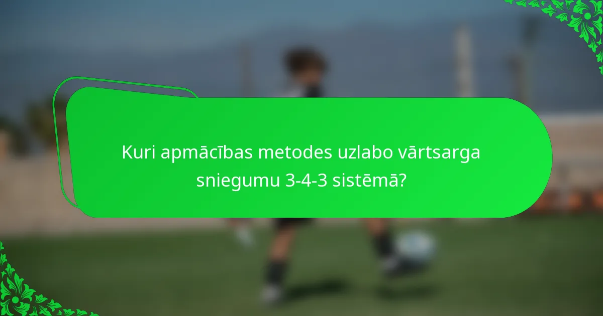 Kuri apmācības metodes uzlabo vārtsarga sniegumu 3-4-3 sistēmā?